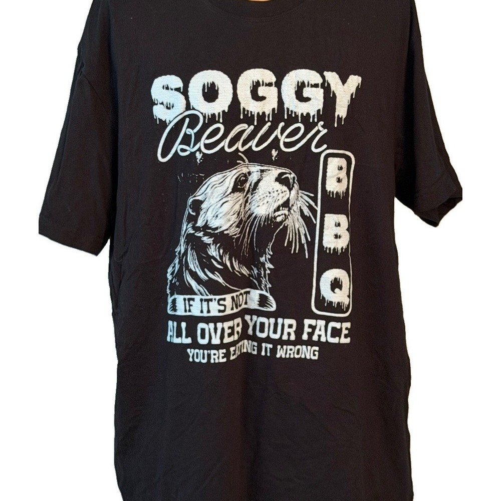 Soggy Beaver BBQ IF It's Not All Over Your Face You're Eating Wrong T-Shirt XL